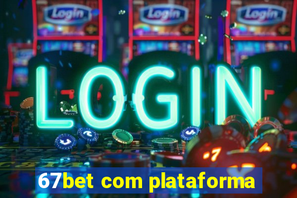 67bet com plataforma