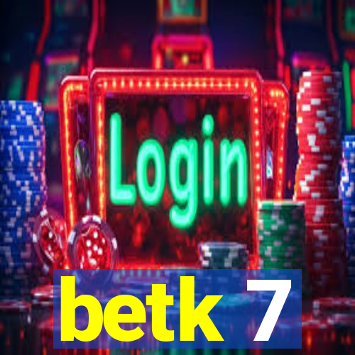 betk 7