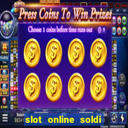 slot online soldi veri bonus senza deposito