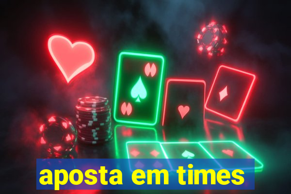 aposta em times