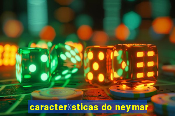 caracter铆sticas do neymar