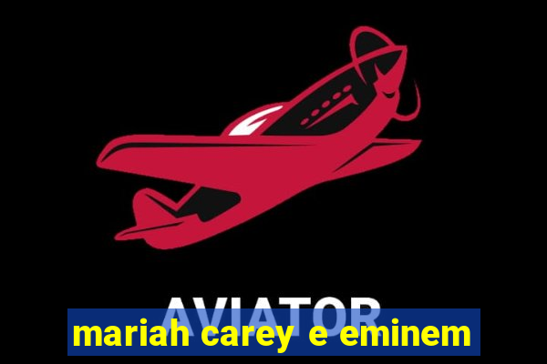 mariah carey e eminem