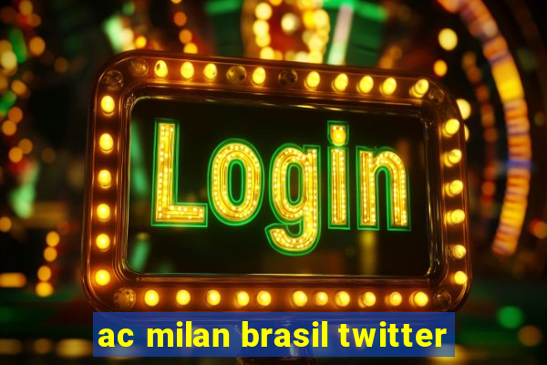 ac milan brasil twitter