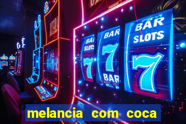 melancia com coca cola faz mal