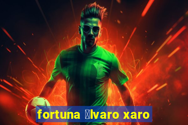 fortuna 谩lvaro xaro