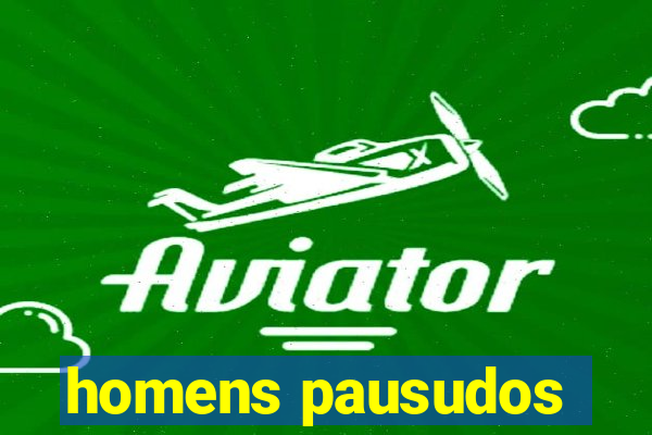 homens pausudos