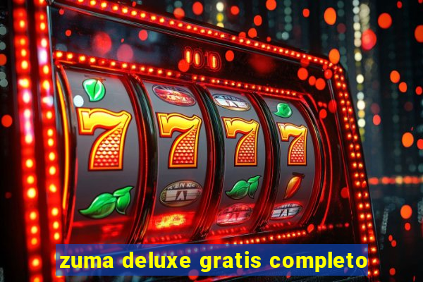 zuma deluxe gratis completo