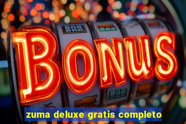 zuma deluxe gratis completo