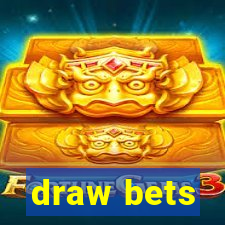 draw bets