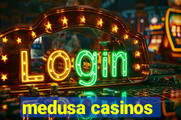 medusa casinos