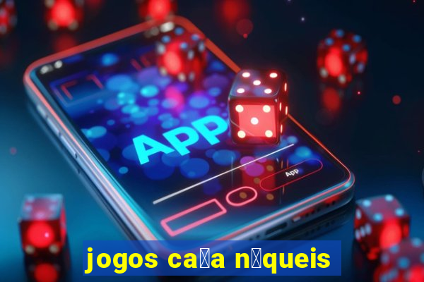 jogos ca莽a n铆queis