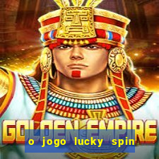 o jogo lucky spin paga mesmo