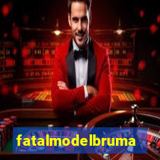 fatalmodelbrumado