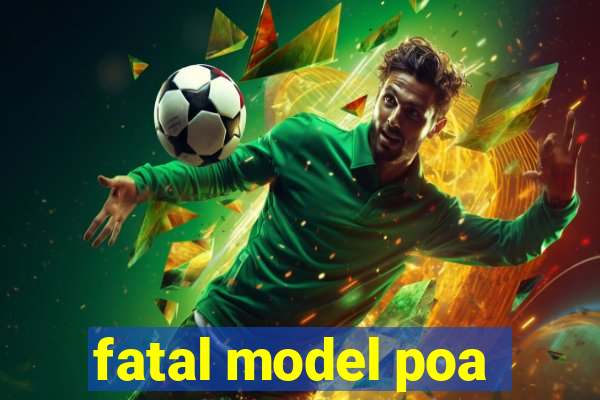 fatal model poa