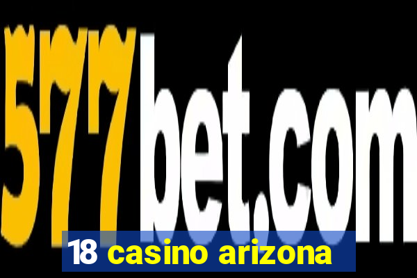 18 casino arizona