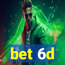 bet 6d