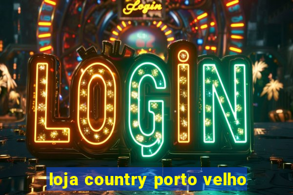 loja country porto velho