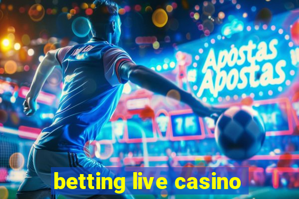 betting live casino