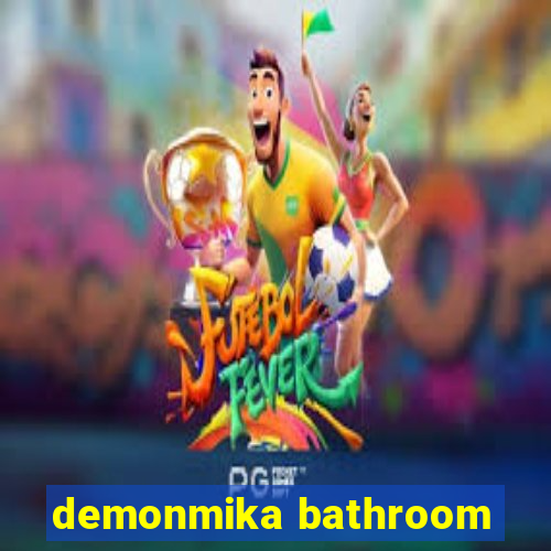 demonmika bathroom