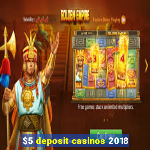 $5 deposit casinos 2018