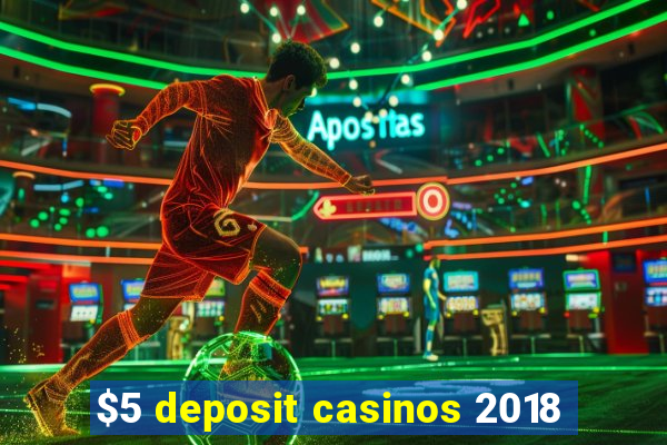 $5 deposit casinos 2018