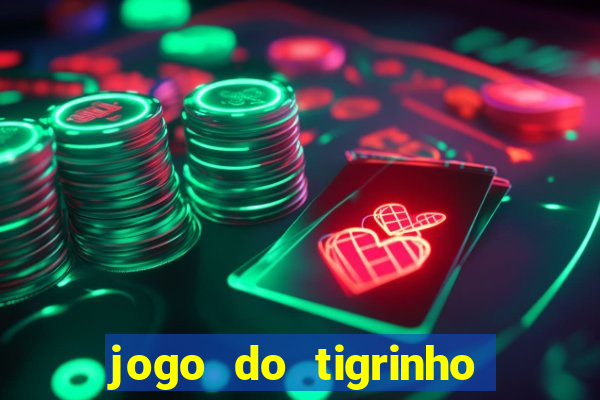 jogo do tigrinho para ganhar dinheiro