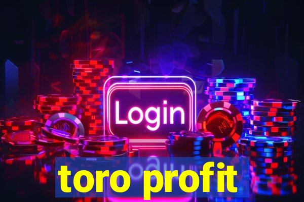 toro profit