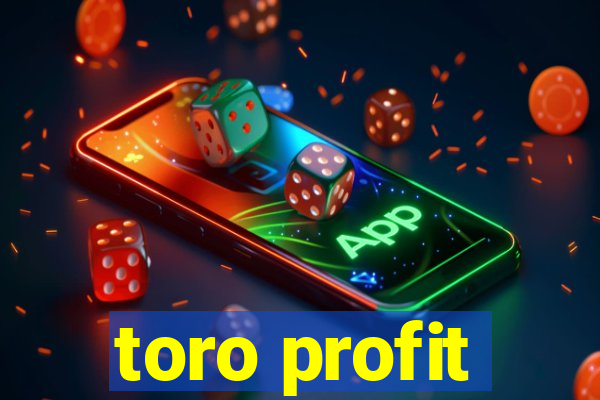 toro profit