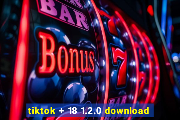 tiktok + 18 1.2.0 download