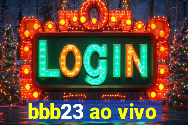 bbb23 ao vivo