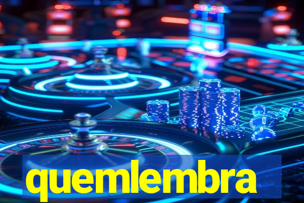 quemlembra