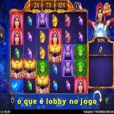 o que é lobby no jogo