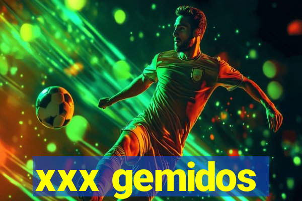 xxx gemidos