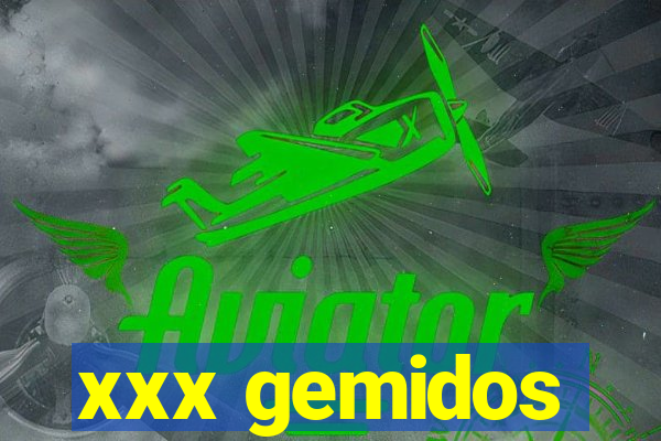 xxx gemidos