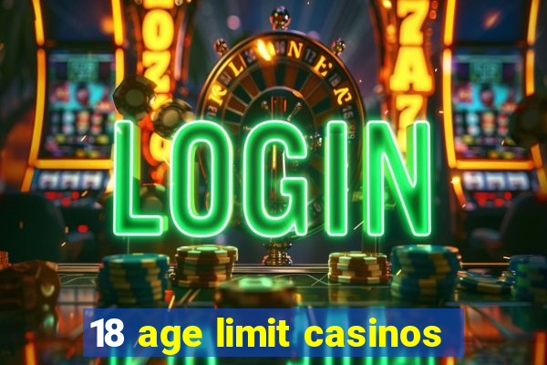 18 age limit casinos