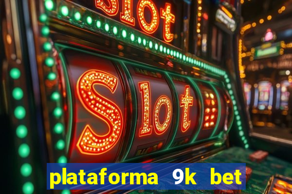 plataforma 9k bet paga mesmo