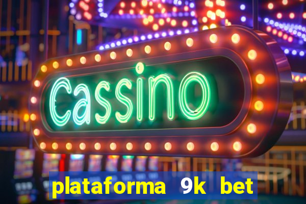 plataforma 9k bet paga mesmo