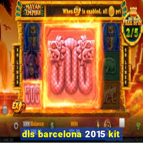 dls barcelona 2015 kit