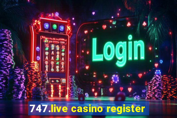 747.live casino register