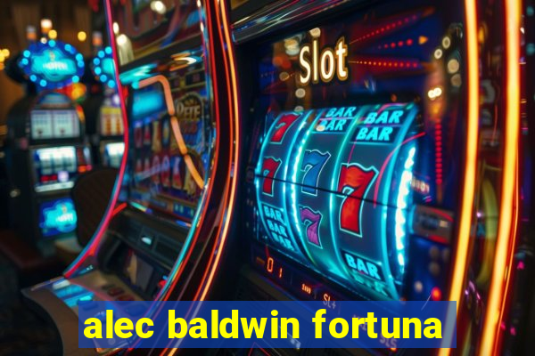 alec baldwin fortuna