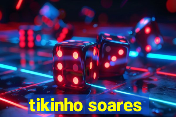 tikinho soares