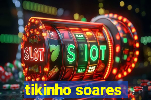 tikinho soares