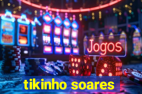 tikinho soares