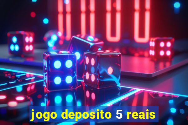 jogo deposito 5 reais