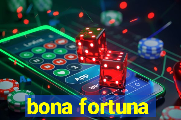 bona fortuna