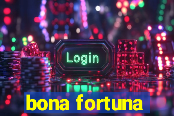 bona fortuna