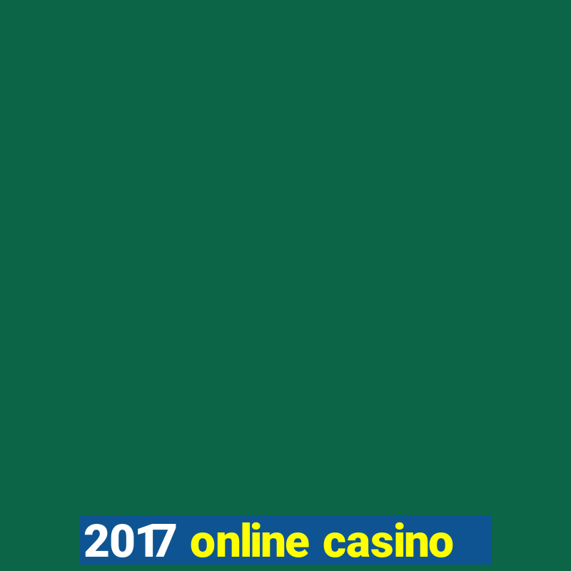 2017 online casino