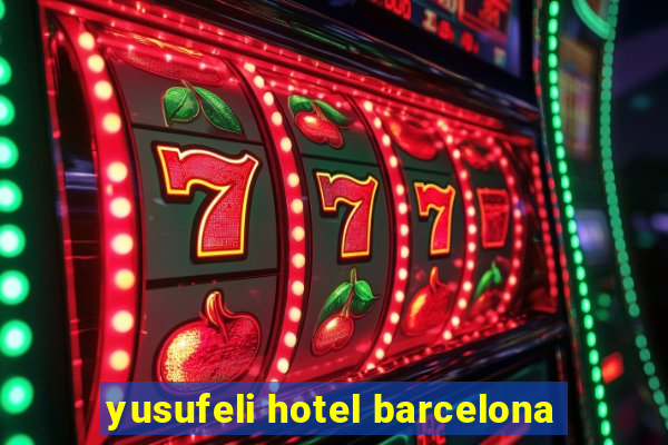 yusufeli hotel barcelona