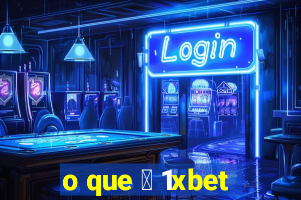 o que 茅 1xbet