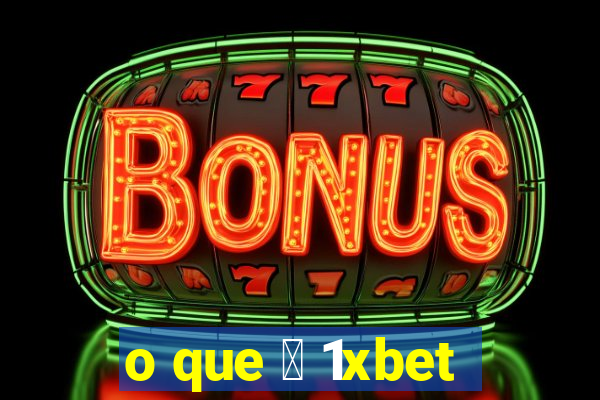 o que 茅 1xbet